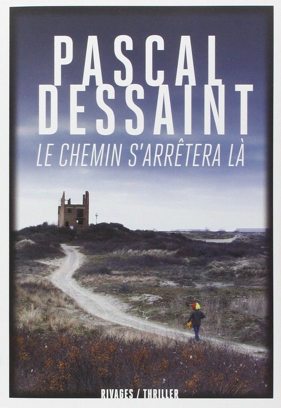 Le chemin s'arrêtera là, de Pascal Dessaint